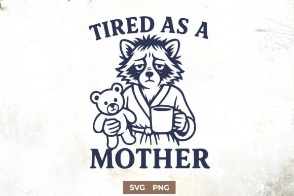 Tired As a Mother SVG Funny Raccoon Mom for Crafts and Graphics
